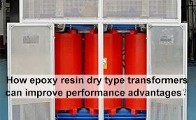 Как сухите трансформатори от епоксидна смола могат да подобрят предимствата н...